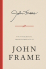 The Theological Correspondence of John Frame The Theological Correspondence of John Frame