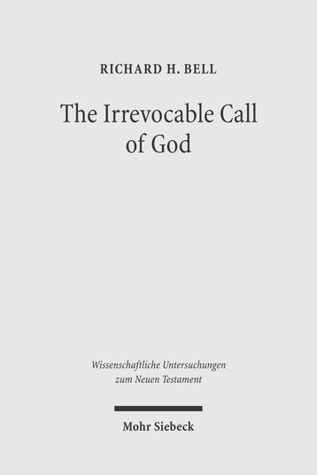The Irrevocable Call of God: An Inquiry into Paul’s Theology of Israel The Irrevocable Call of God: An Inquiry into Paul’s Theology of Israel