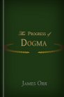 The Progress of Dogma: Being the Elliot Lectures The Progress of Dogma: Being the Elliot Lectures