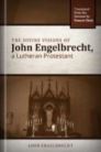 The Divine Visions of John Engelbrecht, a Lutheran Protestant The Divine Visions of John Engelbrecht, a Lutheran Protestant