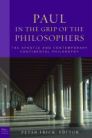 Paul in the Grip of the Philosophers: The Apostle and Contemporary Continental Philosophy Paul in the Grip of the Philosophers: The Apostle and Contemporary Continental Philosophy