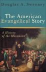 The American Evangelical Story: A History of the Movement The American Evangelical Story: A History of the Movement