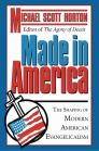 Made in America: The Shaping of Modern American Evangelicalism Made in America: The Shaping of Modern American Evangelicalism