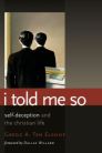 I Told Me So: Self-Deception and the Christian Life I Told Me So: Self-Deception and the Christian Life
