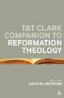 T&T Clark Companion to Reformation Theology T&T Clark Companion to Reformation Theology