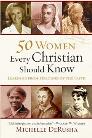 50 Women Every Christian Should Know: Learning from Heroines of the Faith 50 Women Every Christian Should Know: Learning from Heroines of the Faith