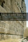 Jesus and Temple: Textual and Archaeological Explorations Jesus and Temple: Textual and Archaeological Explorations