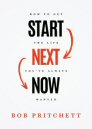Start Next Now: How to Get the Life You've Always Wanted Start Next Now: How to Get the Life You've Always Wanted