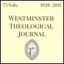 Westminster Theological Journal (73 vols.) (1938–2011) Westminster Theological Journal (73 vols.) (1938–2011)