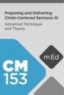 Mobile Ed: CM153 Preparing and Delivering Christ-Centered Sermons III: Advanced Techniques and Theory Mobile Ed: CM153 Preparing and Delivering Christ-Centered Sermons III: Advanced Techniques and Theory