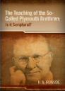 The Teaching of the So-called Plymouth Brethren: Is it Scriptural? The Teaching of the So-called Plymouth Brethren: Is it Scriptural?