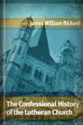 The Confessional History of the Lutheran Church The Confessional History of the Lutheran Church