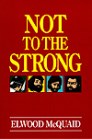 Not to the Strong Not to the Strong