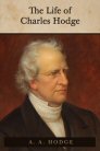The Life of Charles Hodge The Life of Charles Hodge