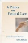 A Primer in Pastoral Care A Primer in Pastoral Care